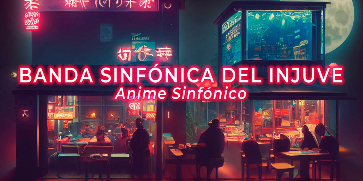 Banda sinfónica del INJUVE: Anime Sinfónico